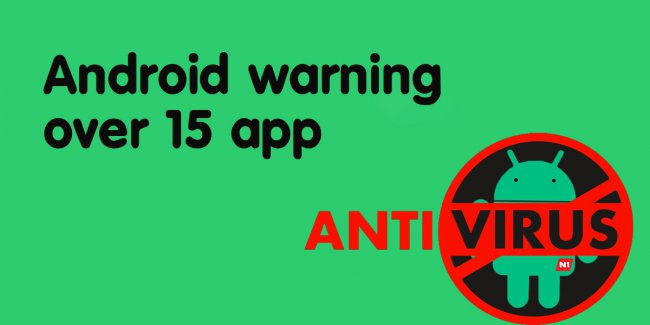 15 แอพ แอนตี้ไวรัสยอดนิยมสำหรับ Android  ที่เป็นอันตราย